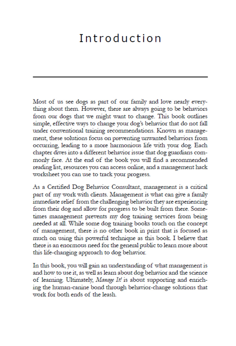 The introduction of Book: Manage It! Hacks for Improving Your Dog’s Behavior by Juliana De Willems (Your Whole Dog) covers dog behavior, training methods, management tips, certified consultants, and focuses on behavior change and learning for dog guardians.